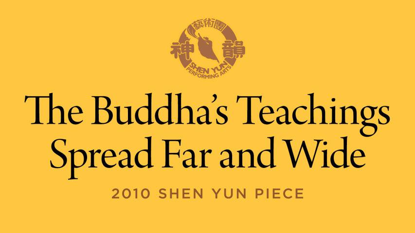 Early Shen Yun Pieces: The Buddha's Teachings Spread Far and Wide (2010 Production)