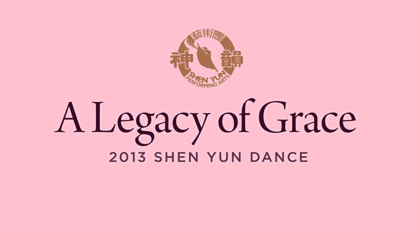 Early Shen Yun Pieces: A Legacy of Grace (2013 Production)